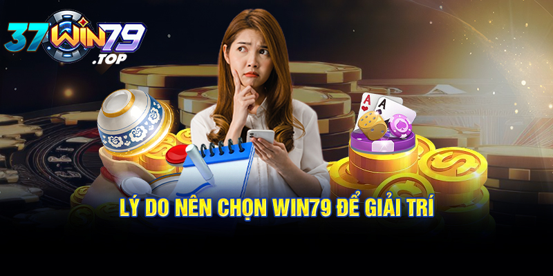 Lý do giúp Win79 trở thành sân chơi được nhiều cược thủ lựa chọn